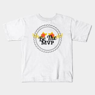 Be The MVP Kids T-Shirt